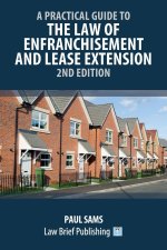 Practical Guide to the Law of Enfranchisement and Lease Extension - 2nd Edition
