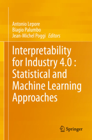 Interpretability for Industry 4.0 : Statistical and Machine Learning Approaches