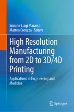 High Resolution Manufacturing from 2D to 3D/4D Printing