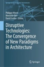 Disruptive Technologies: The Convergence of New Paradigms in Architecture