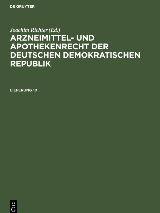 Arzneimittel- und Apothekenrecht der Deutschen Demokratischen Republik, Lieferung 10, Arzneimittel- und Apothekenrecht der Deutschen Demokratischen Re