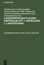 Landwirtschaftliches Zentralblatt / Abteilung I. Landtechnik, Sachregister 1964/2, (Heft 5 bis 9), Juni 1965