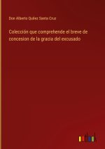 Coleccion que comprehende el breve de concesion de la gracia del excusado