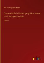 Compendio de la historia geografica, natural y civil del reyno de Chile