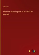 Razon del juicio seguido en la ciudad de Granada