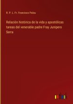 Relacion historica de la vida y apostolicas tareas del venerable padre Fray Junipero Serra