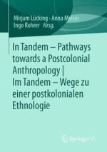 In Tandem - Pathways towards a Postcolonial Anthropology |  Im Tandem - Wege zu einer postkolonialen Ethnologie