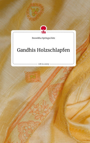 Gandhis Holzschlapfen. Life is a Story - story.one
