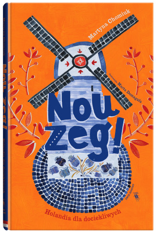 Nou zeg!. Holandia dla dociekliwych (Martyna Chomiuk)(Pevná)