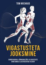 Vigastusteta jooksmine. biomehaanika, kõnnianalüüsi ja vigastuste ennetamise illustreeritud teeju