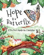 Hope Is a Butterfly, If You Don't Squish the Caterpillar