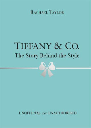 Tiffany & Co.: The Story Behind the Style (Twarda)