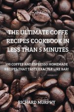 Ultimate Coffe Recipes Cookbook in Less Than 5 Minutes