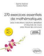 270 exercices essentiels de mathématiques avec indications et solutions détaillées et résumés de cours pour réussir les concours en PC et PC*