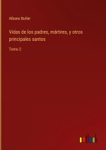 Vidas de los padres, martires, y otros principales santos