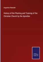 History of the Planting and Training of the Christian Church by the Apostles