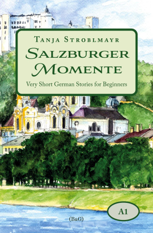 Salzburger Momente: Very Short German Stories for Beginners (A1)