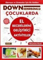 Down Sendromlu Cocuklarda El Becerilerini Gelistirici Aktiviteler Ebeveyn ve Uzmanlar Icin Bir Rehber