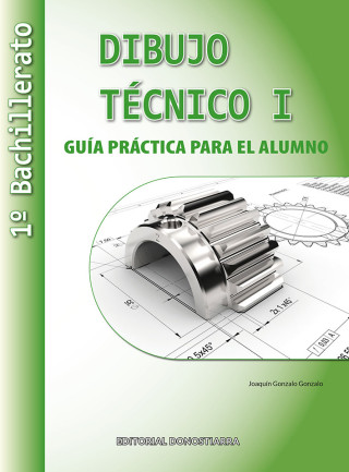 Dibujo Técnico I: 1º Bachillerato. Guía Práctica para el alumno.