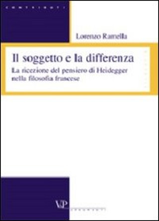 soggetto e la differenza. La ricezione del pensiero di Heidegger nella filosofia francese