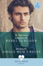 Tempted By The Rebel Surgeon / Breaking The Single Mum's Rules