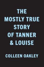 Mostly True Story of Tanner & Louise