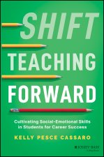 Shift Teaching Forward: Cultivating Social-Emotion al Skills in Students for Career Success