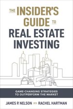 Insider's Edge to Real Estate Investing: Game-Changing Strategies to Outperform the Market