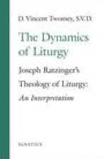 The Dynamics of the Liturgy: Joseph Ratzinger's Theology of Liturgy