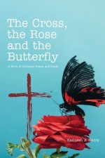 The Cross, the Rose and the Butterfly: A Book of Christian Poems and Songs
