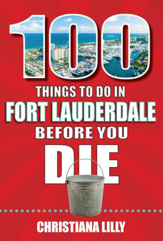 100 Things to Do in Fort Lauderdale Before You Die