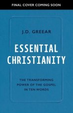 Essential Christianity: The Heart of the Gospel in Ten Words