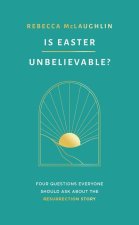 Is Easter Unbelievable?: Four Questions Everyone Should Ask about the Resurrection Story