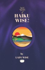 HAIKU WISE!