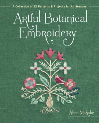Artful Botanical Embroidery: A Collection of 32 Patterns & Projects for All Seasons