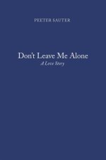 Don't Leave Me Alone: A Love Story
