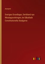 Sveriges Grundlagar, Deribland nya Riksdagsordningen; de Sakallade Constitutionella Stadgarne