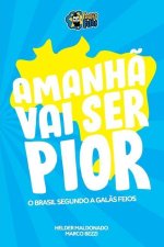 Amanh? vai ser pior: o Brasil segundo os Gal?s Feios