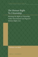 The Human Right to Citizenship: Situating the Right to Citizenship Within International and Regional Human Rights Law