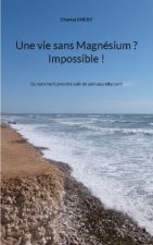 vie sans Magnesium ? Impossible !