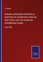 Urkunden, Aktenstucke und Briefe zur Geschichte der Anhaltischen Lande und ihrer Fursten unter dem Drucke des dreissigjahrigen Krieges