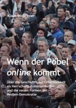 Wenn der Pöbel online kommt: Über die Geschichte der Öffentlichkeit als Herrschafts-Kommunikation und die neuen Formen der Medien-Demokratie