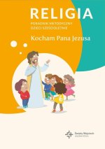 Religia Kocham Pana Jezusa poradnik metodyczny dla klasy 0 szkoły podstawowej