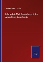 Berlin und die Mark Brandenburg mit dem Markgrafthum Nieder-Lausitz