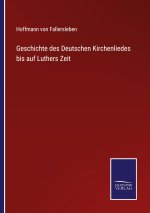 Geschichte des Deutschen Kirchenliedes bis auf Luthers Zeit