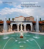 acque degli dei. La Fontana d'Ercole nella Reggia di Venaria Renale