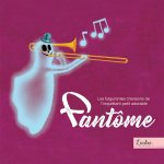 FULGURANTES CHANSONS DE L’INQUIETANT PETIT ADORABLE FANTÔME