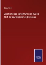 Geschichte des Karaerthums von 900 bis 1575 der gewoehnlichen Zeitrechnung