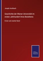 Geschichte der Wiener Universitat im ersten Jahrhundert ihres Bestehens