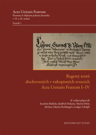 Regesty textů dochovaných v rukopisných svazcích Acta Unitatis Fratrum I-IV